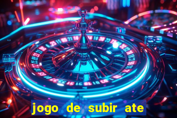 jogo de subir ate o ceu